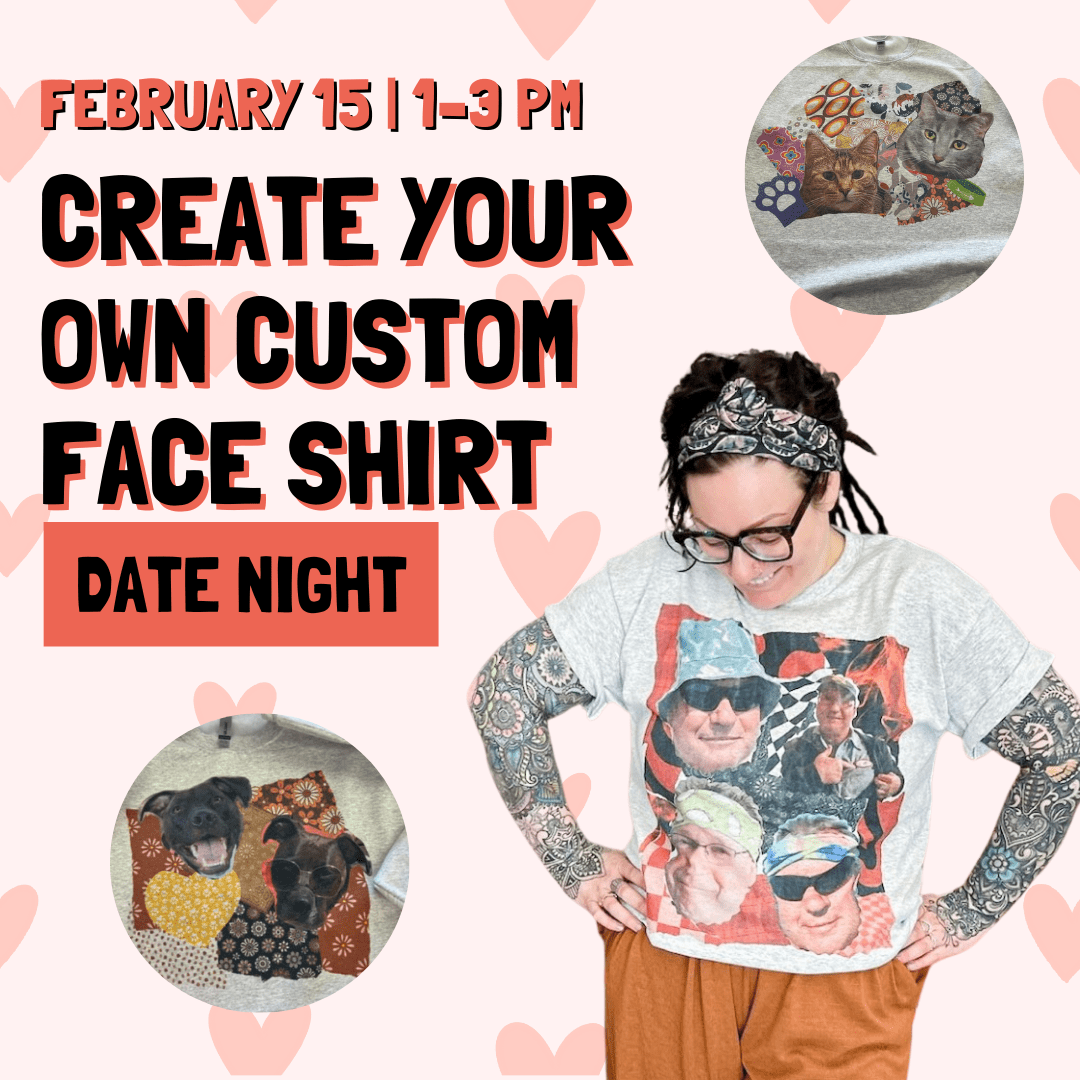 Create Your Own Custom Face Shirt Event - Sunday 2/15 1pm - 3pm - The Sassy Olive